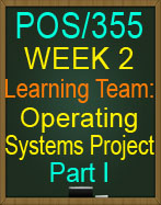 POS/355 Week 2 Operating Systems Project Part I